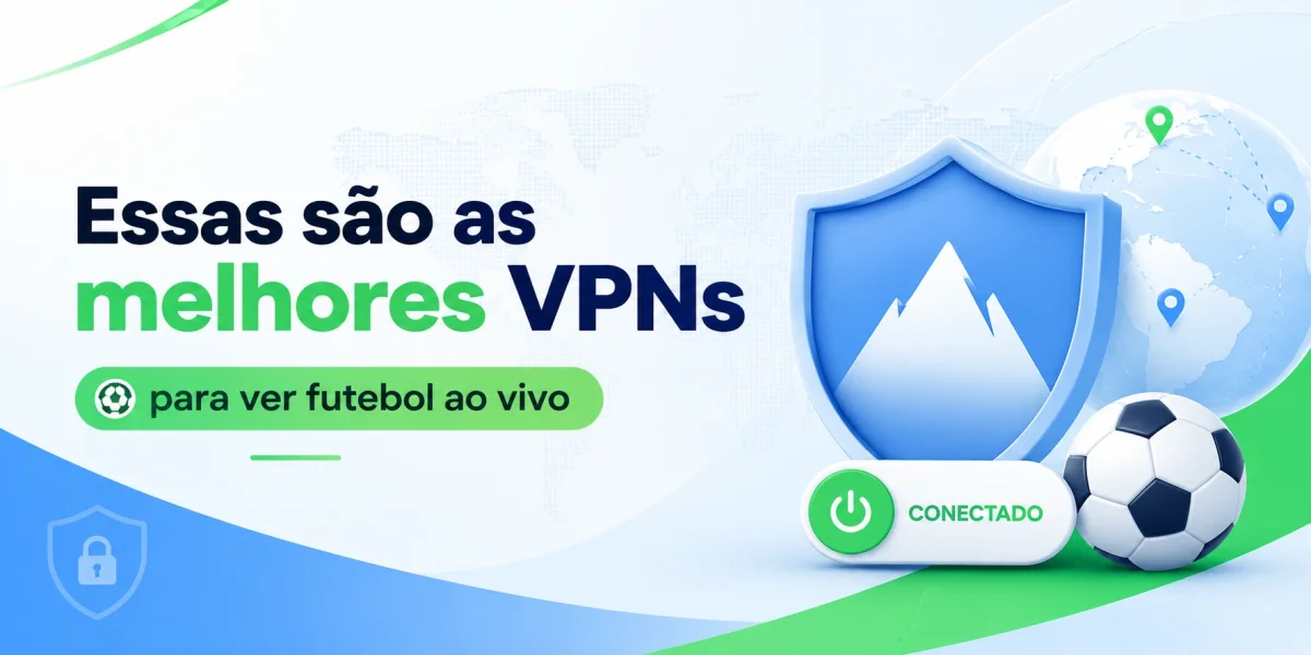 As melhores VPNs para assistir futebol brasileiro do exterior