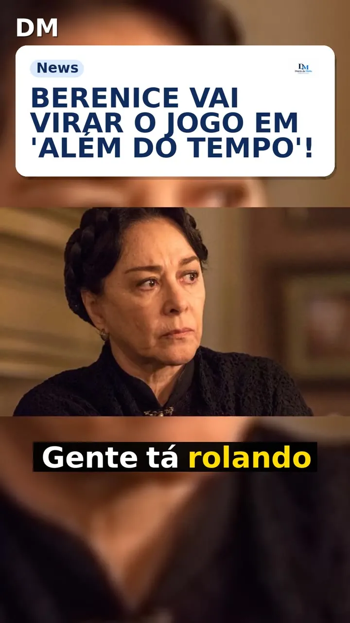 Além do Tempo: capítulo 56 traz revelações sobre Berenice